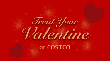 コストコ最新クーポン情報！（2月6日〜2月12日）！“TREAT YOUR VALENTINE”